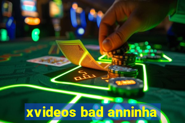 xvideos bad anninha